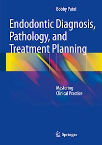 Endodontic Diagnosis, Pathology, and Treatment Planning - Bobby Patel - E-Book