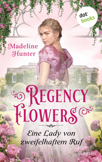 Regency Flowers - Eine Lady von zweifelhaftem Ruf: Rarest Blooms 3 - Madeline Hunter - E-Book