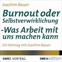 Burnout oder Selbstverwirklichung - Joachim Bauer - Hörbuch