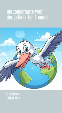 Die zauberhafte Welt der gefiederten Freunde - Ulrich Klös - E-Book