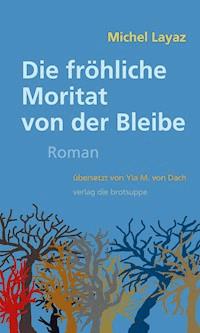 Die fröhliche Moritat von der Bleibe - Michel Layaz - E-Book