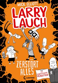 Larry Lauch zerstört alles (Band 3) - Mick Elliott - E-Book