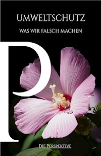 Umweltschutz - Was wir falsch machen - Maximilian Ziegler - E-Book
