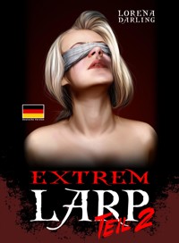 Extrem Live Action Role Playing, Teil 2 - Lorena Darling - E-Book