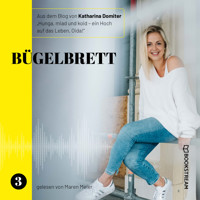 Bügelbrett - Hunga, miad & koid - Ein Hoch aufs Leben, Oida!, Folge 3 (Ungekürzt) - Katharina Domiter - Hörbuch
