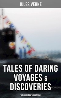 Tales of Daring Voyages & Discoveries: The Jules Verne's Collection - Jules Verne. - E-Book