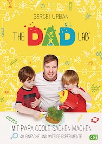 TheDadLab - Mit Papa coole Sachen machen - 40 einfache und witzige Experimente - Sergei Urban - E-Book