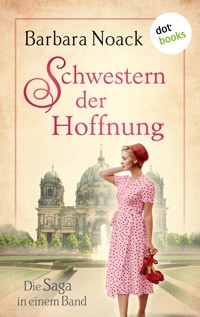 Schwestern der Hoffnung: Die Saga in einem Band - Barbara Noack - E-Book