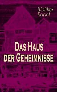 Das Haus der Geheimnisse - Walther Kabel - E-Book