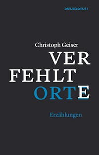 Verfehlte Orte - Christoph Geiser - E-Book