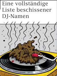 Eine vollständige Liste beschissener DJ-Namen - DJ Murko Murk - E-Book