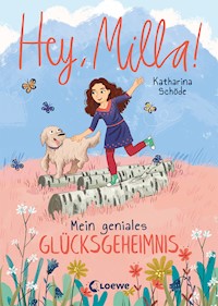 Hey, Milla! (Band 3) - Mein geniales Glücksgeheimnis - Katharina Schöde - E-Book