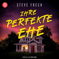 Ihre perfekte Ehe | Thriller Hörbuch - Wie weit würdest du gehen, um deine Familie zu beschützen? (Ungekürzt) - Steve Frech - Hörbuch