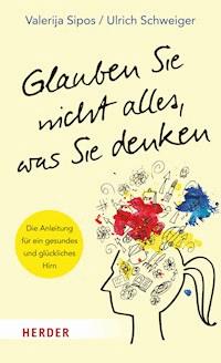 Glauben Sie nicht alles, was Sie denken - Valerija Sipos - E-Book