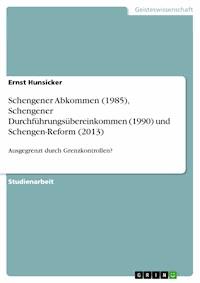 Schengener Abkommen (1985), Schengener Durchführungsübereinkommen (1990) und Schengen-Reform (2013) - Ernst Hunsicker - E-Book