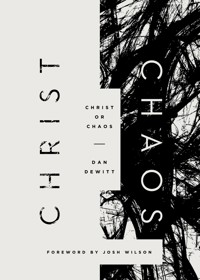 Christ or Chaos - Dan DeWitt - E-Book
