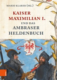 Kaiser Maximilian I. und das Ambraser Heldenbuch -  - E-Book