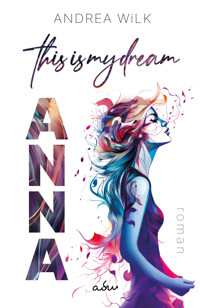 ANNA. This is my dream. - ANDREA WiLK - E-Book