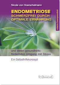Endometriose: Schmerzfrei durch optimale Ernährung und einen gesundheitsfördernden Umgang mit Stress - Nicole von Hoerschelmann - E-Book
