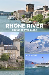 Rhône River Cruise Travel Guide - Aya Weiss - E-Book