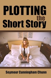 Plotting the Short Story - Seymour Cunningham Chunn - E-Book