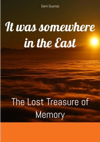 It was somewhere in the East - Sami Duymaz - E-Book