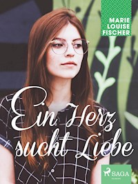 Ein Herz sucht Liebe - Marie Louise Fischer - E-Book