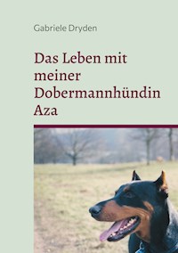 Das Leben mit meiner Dobermannhündin Aza - Gabriele Dryden - E-Book