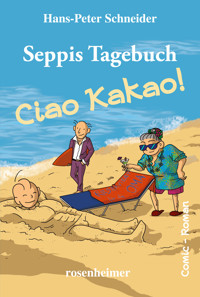 Seppis Tagebuch - Ciao Kakao!: Ein Comic-Roman Band 9 - Hans-Peter Schneider - E-Book