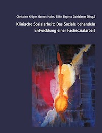 Klinische Sozialarbeit: Das Soziale behandeln. Entwicklung einer Fachsozialarbeit -  - E-Book