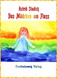 Das Mädchen am Fluss - Astrid Stadick - E-Book