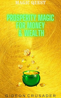 Magic Quest: Prosperity Magic for Money & Wealth - Gideon Crusader - E-Book