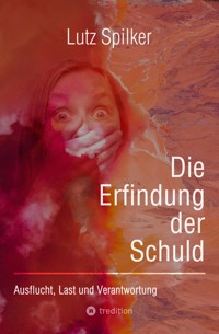 Die Erfindung der Schuld - Lutz Spilker - E-Book