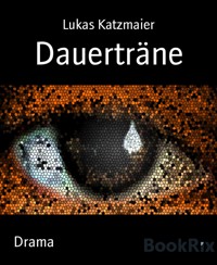 Dauerträne - Lukas Katzmaier - E-Book