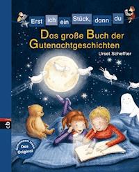Erst ich ein Stück, dann du - Das große Buch der Gutenachtgeschichten - Ursel Scheffler - E-Book