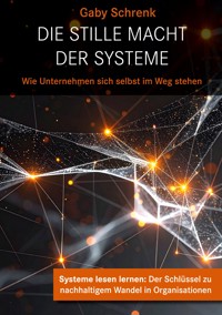 Die stille Macht der Systeme - Gaby Schrenk - E-Book
