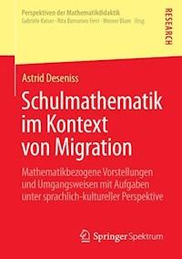 Schulmathematik im Kontext von Migration - Astrid Deseniss - E-Book