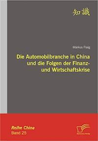 Die Automobilbranche in China und die Folgen der Finanz- und Wirtschaftskrise - Markus Flaig - E-Book