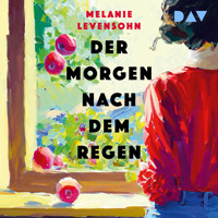 Der Morgen nach dem Regen - Melanie Levensohn - Hörbuch
