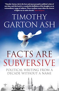 Facts are Subversive - Timothy Garton Ash - E-Book