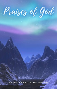 Praises of God - Saint Francis of Assisi - kostenlos E-Book