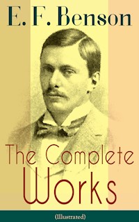 The Complete Works of E. F. Benson (Illustrated) - E. F. Benson - E-Book