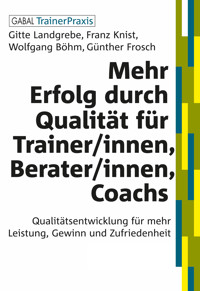 Mehr Erfolg durch Qualität für Trainer/innen, Berater/innen, Coachs - Gitte Landgrebe - E-Book