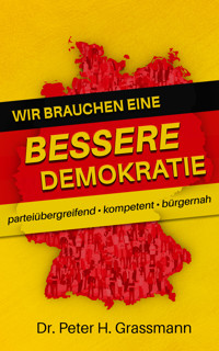 Wir brauchen eine bessere Demokratie - Dr. Peter H. Grassmann - E-Book