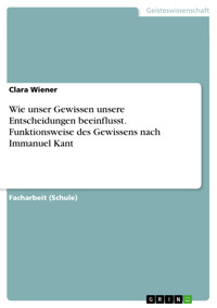 Wie unser Gewissen unsere Entscheidungen beeinflusst. Funktionsweise des Gewissens nach Immanuel Kant - Clara Wiener - E-Book