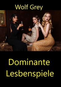 Dominante Lesbenspiele - Wolf Grey - E-Book