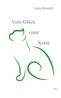 Vom Glück einer Katze - Antje Brendel - E-Book