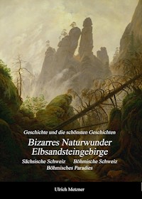 Bizarres Naturwunder Elbsandsteingebirge - Ulrich Metzner - E-Book