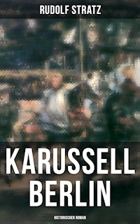 Karussell Berlin: Historischer Roman - Rudolf Stratz - E-Book