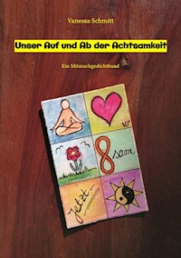 Unser Auf und Ab der Achtsamkeit - 60 Gedichte und 30 Illustrationen rund um das Thema (Un-)Achtsamkeit im Alltag - Vanessa Schmitt - E-Book